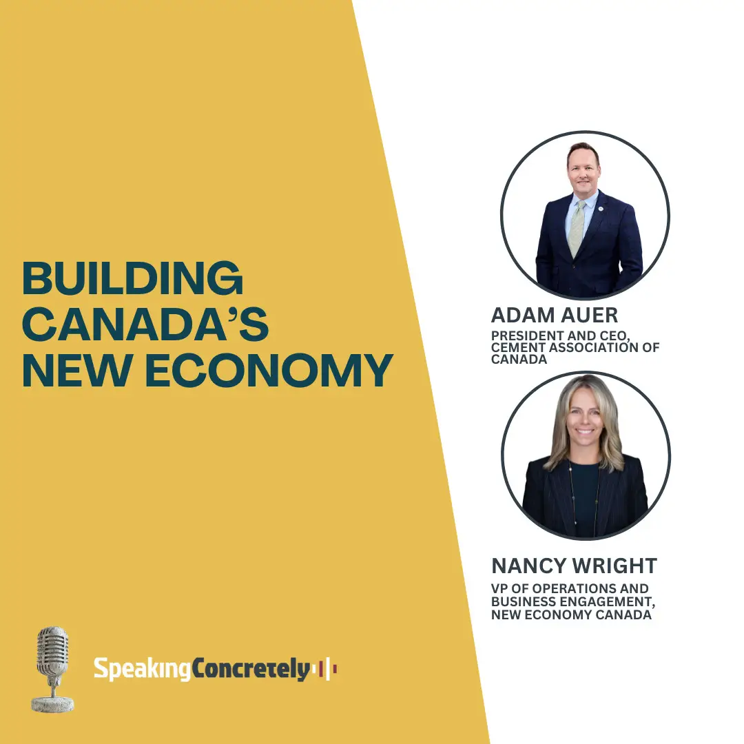 Building Canada's New Economy with Adam Auer President and CEO of the Cement Association of Canada. Guest is Nancy Wright, VP of Operations and Business Engagement at New Economy Canada